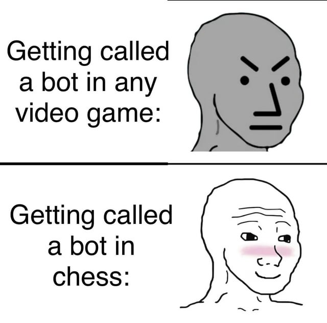 This is a two-panel comparison meme using classic Wojak character templates. The first panel shows an angry gray NPC Wojak paired with the text 'Getting called a bot in any video game:', referencing that being called a bot in regular video games is an insult implying poor, unskilled or robotic play that makes players angry. The second panel shows a blushing, pleased smiling Wojak paired with the text 'Getting called a bot in chess:', referencing that in chess, being compared to a bot is a high compliment, as it means the player is as skilled as advanced AI chess engines that dominate professional level play, hence the happy, flattered reaction. The joke comes from the opposite connotation of the exact same phrase across two different contexts.