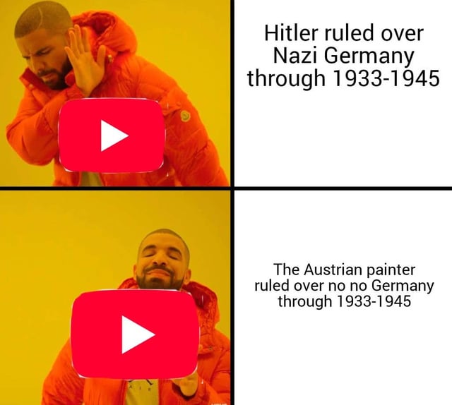 This is a 2-panel meme using the popular Drake Hotline Bling approval/rejection format. The left side of both panels has the YouTube logo overlaid on Drake. The top panel shows Drake making a rejecting gesture towards the text on the right that reads 'Hitler ruled over Nazi Germany through 1933-1945'. The bottom panel shows Drake smiling and approving the alternate text that reads 'The Austrian painter ruled over no no Germany through 1933-1945'. The meme satirizes YouTube's overly strict automated content moderation policies that often penalize creators for making direct, factual references to Hitler and Nazism, forcing them to use absurd coded euphemisms to avoid content strikes, bans or removal of their content, even as the platform fails to moderate actually harmful content like spam bots and explicit content.