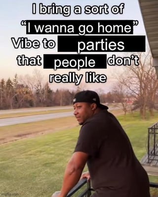 This is a relatable lifestyle meme featuring a real man leaning on an outdoor porch railing, looking off to the side with a drained, disinterested expression. The overlaid text reads: *"I bring a sort of 'I wanna go home' Vibe to parties that people don't really like"*. The humor stems from the universal introvert experience of feeling out of place at social gatherings, where one's quiet, homesick mood clashes with the party atmosphere, creating an awkward energy that others find unappealing. The man's slouched posture and tired facial expression perfectly align with the sentiment of the text, making the meme highly relatable to anyone who has felt exhausted by social events.