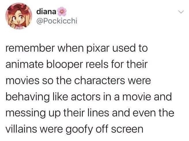 This is a screenshot of a public X (formerly Twitter) post from user @Pockicchi, display name diana. The post nostalgically recalls the discontinued Pixar tradition of producing fully animated blooper reels as end credit extras for their older feature films. These reels portrayed fictional Pixar characters as if they were real live-action actors breaking character, flubbing their lines, and showing goofy, uncharacteristically lighthearted personalities even for villain roles. The user's profile picture features a cute chibi-style cartoon girl with red and blonde gradient hair.