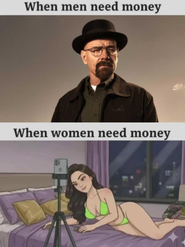 A two-panel comparison meme contrasting gender stereotypes about money-making methods. The top panel features the text 'When men need money' above a screenshot of Walter White from 'Breaking Bad,' a character known for engaging in illegal activities (methamphetamine production) to earn money, depicted with a serious, stern expression while standing still. The bottom panel features the text 'When women need money' above an animated woman in a green bikini lying on a bed with purple sheets, using a smartphone mounted on a tripod (displaying the TikTok logo) to take a photo, suggesting she is creating monetized social media content.