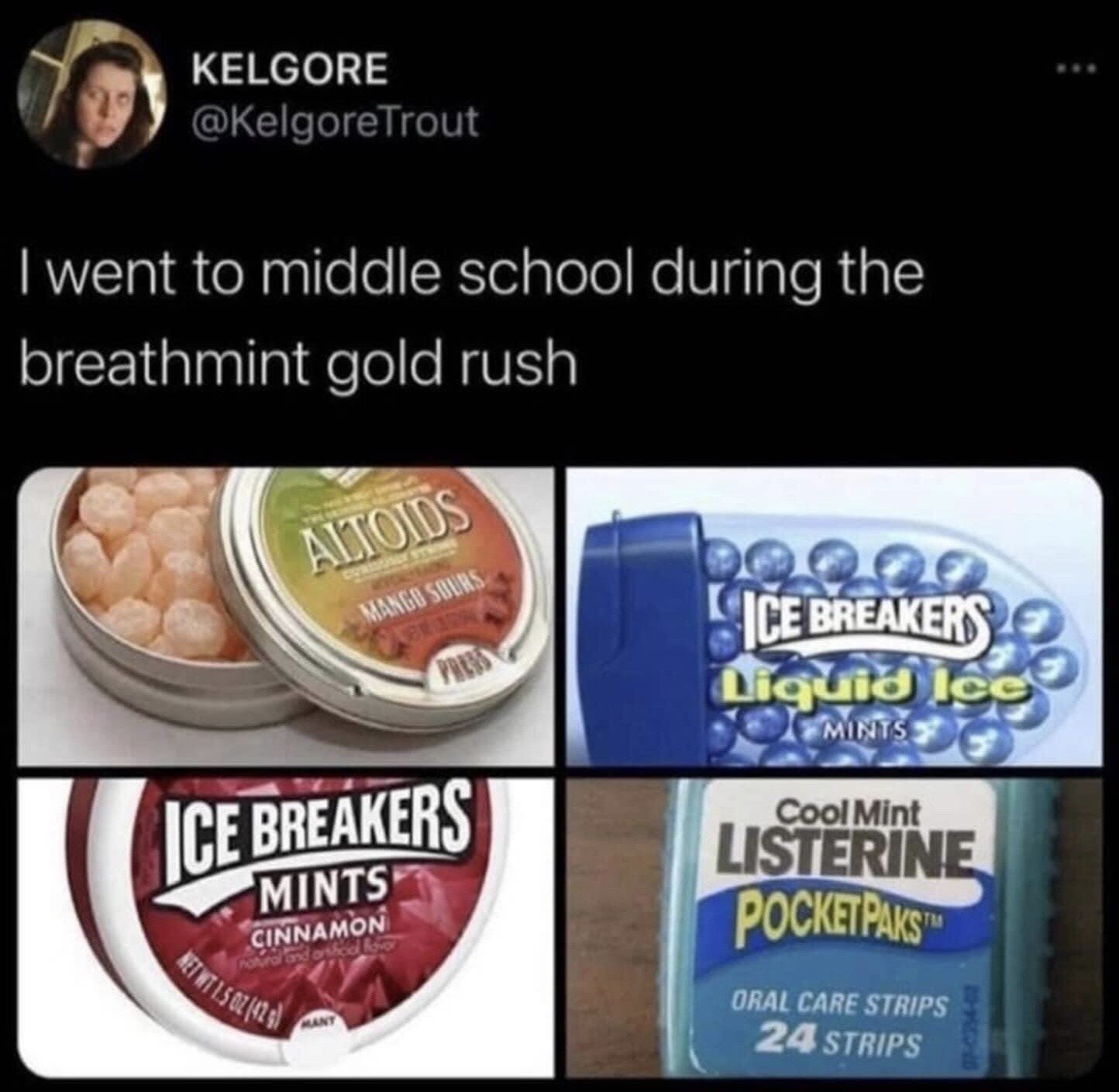 This is a screenshot of a public post from the X (formerly Twitter) platform. The post is authored by user @KelgoreTrout, with the text: 'I went to middle school during the breathmint gold rush'. Below the text is a 4-panel collage of popular breath mint and oral care products that were extremely popular among middle school students in the 2000s to early 2010s: Altoids Mango Sours, Ice Breakers Liquid Ice Mints, Ice Breakers Cinnamon Mints, and Listerine Cool Mint PocketPaks oral strips. The meme taps into nostalgia for people who grew up in that era, referencing the widespread trend of these breath mint products being highly coveted, traded, or seen as a status symbol among middle schoolers at the time.