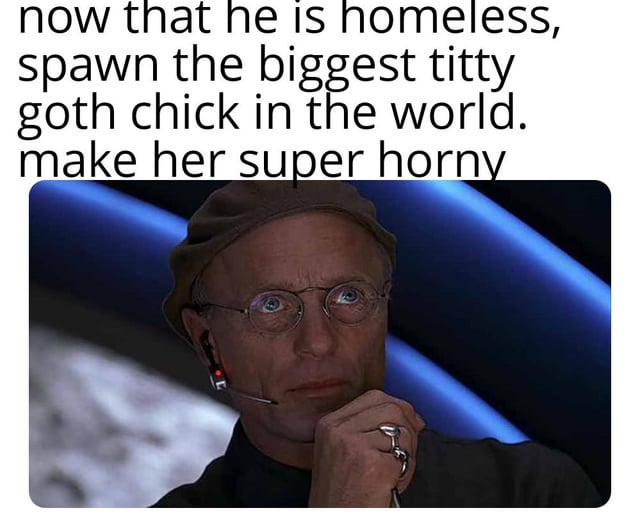 This meme pairs a reaction shot of Christof, the controlling showrunner from the 1998 film *The Truman Show*, with absurdist edgy text above the image that reads: 'now that he is homeless, spawn the biggest titty goth chick in the world. make her super horny'. The original Reddit post this meme was shared with is titled 'You want to come over to my cardboard box?', implying the follow-up interaction is the homeless man inviting the spawned goth girlfriend to stay at his cardboard box home. The humor derives from the absurd premise of a god-like figure arranging a very specific, sexually charged fantasy partner for a random homeless person, leaning into over-the-top wish fulfillment comedy.