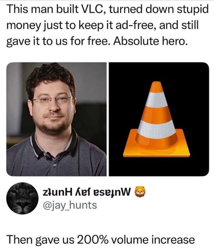 The meme is a collage format appreciation post for the creator of VLC media player. The top text praises the developer for building VLC, rejecting large financial offers to keep the software ad-free, and releasing it to the public for free, framing him as an absolute hero. The collage pairs a headshot of VLC lead developer Jean-Baptiste Kempf on the left with the iconic orange traffic cone VLC logo on the right. Below the collage is a screenshot of a tweet from user @jay_hunts that acts as a humorous punchline, stating "Then gave us 200% volume increase" referencing the beloved VLC feature that allows users to boost audio volume far above the standard 100% system maximum.