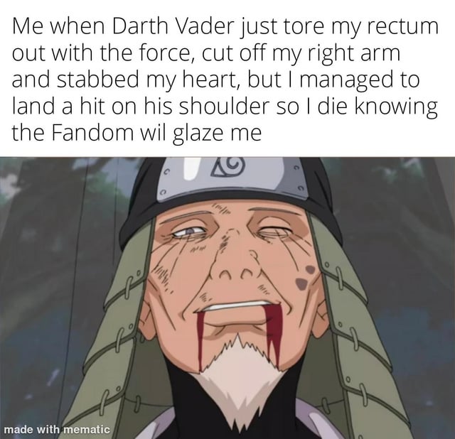 This is a single-panel satirical meme combining text and an anime screenshot. The top text describes a hypothetical scenario where a person is brutally and fatally defeated by Darth Vader, suffering extreme graphic injuries, but only cares that they landed one trivial hit on Vader's shoulder, so they know fandom communities will excessively overhype their strength. Below the text is a canonical screenshot of Hiruzen Sarutobi, the Third Hokage from the anime *Naruto*, as he appears moments from death, bleeding from the mouth with a pained but faintly satisfied expression. The joke mocks common fandom discourse where minor characters who land a single insignificant hit on an overwhelmingly powerful villain are heavily praised and incorrectly framed as being capable of competing with the villain, despite being clearly outmatched and killed easily.
