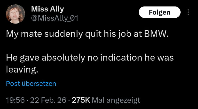 This image is a screenshot of a Twitter/X post from user @MissAlly_01, shared on the German-language version of the platform. The post shares a personal anecdote: the user's friend suddenly quit their job at BMW without giving any prior indication of their plan to leave. The post timestamp is 19:56 on February 22, 2026, and it has accumulated 275K views, as noted at the bottom of the screenshot. The interface includes a 'Folgen' (Follow) button and a 'Post übersetzen' (Translate post) link, confirming the German-language platform context.