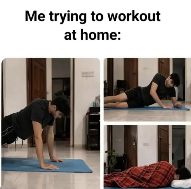 This is a three-panel relatable meme about the common experience of attempting a home workout and quickly giving up to rest or sleep. The first panel shows a real man in proper plank position on a blue exercise mat, ready to begin his workout. The second panel shows he has already collapsed onto the mat after failing to keep up his workout. The third panel shows him fully wrapped in a red plaid blanket, lying on the mat with a pillow, asleep instead of working out. The meme jokes about how fitness motivation often quickly fades for people exercising at home.