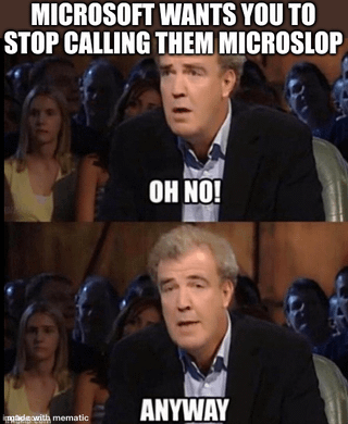 A two-panel meme featuring a man (resembling Steve Harvey from Family Feud) reacting to the text 'MICROSOFT WANTS YOU TO STOP CALLING THEM MICROSLop'. The top panel shows the man with a concerned/shocked expression saying 'OH NO!', while the bottom panel shows him with a nonchalant/dismissive expression saying 'ANYWAY'. A 'made with mematic' watermark is present at the bottom-left. The joke mocks Microsoft's supposed request to end the 'Microslop' nickname by portraying indifference.