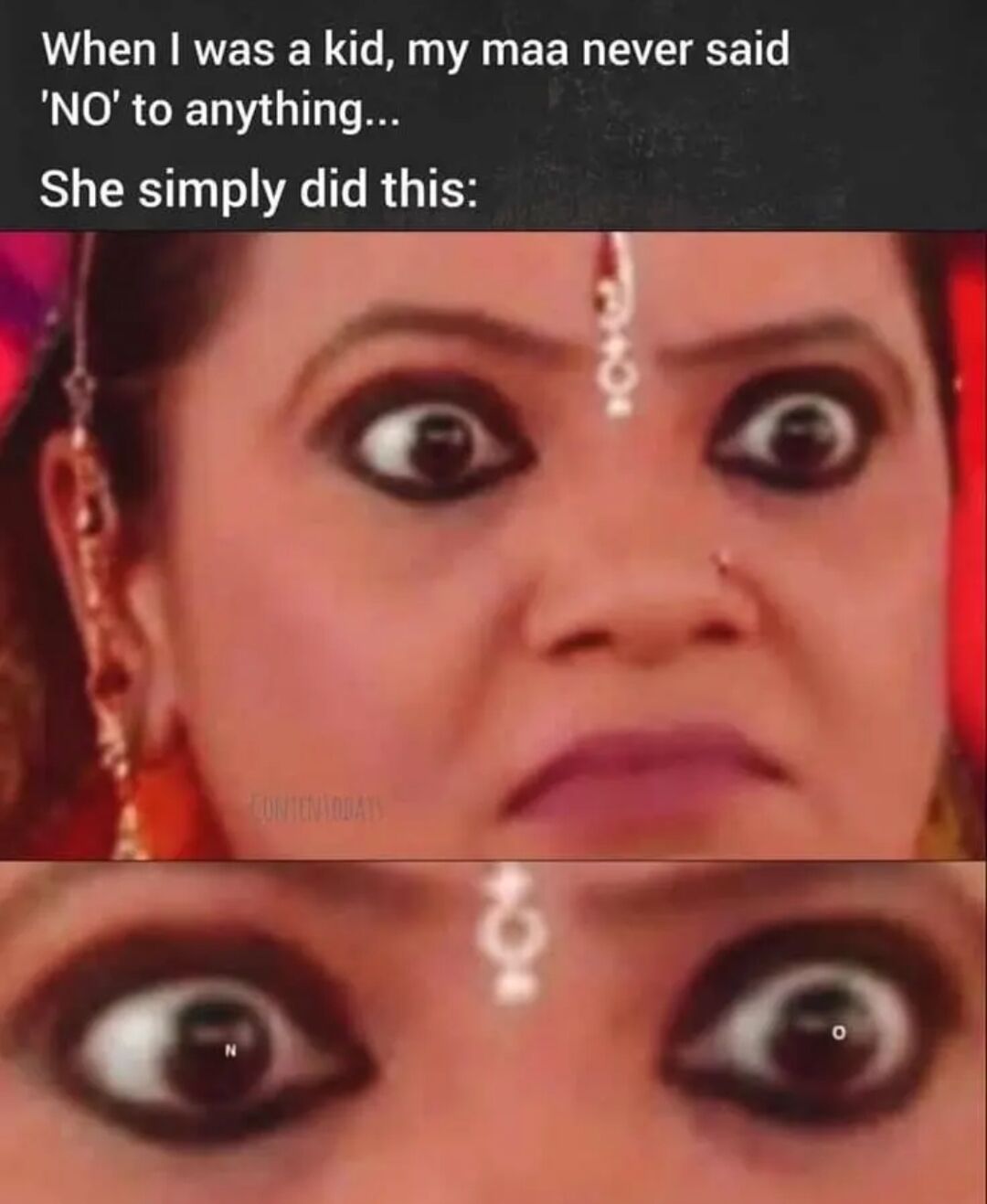 A meme featuring a close-up image of a woman wearing traditional Indian jewelry (bindi and earrings) with an intense, wide-eyed stare. The top text reads: 'When I was a kid, my maa never said 'NO' to anything... She simply did this:'. The bottom portion zooms in on her eyes, revealing the letters 'N' and 'O' in her left and right pupils respectively, creating a visual pun where the mother communicates 'NO' through her eyes without speaking. The watermark 'COPYVOAT' is visible on the image.