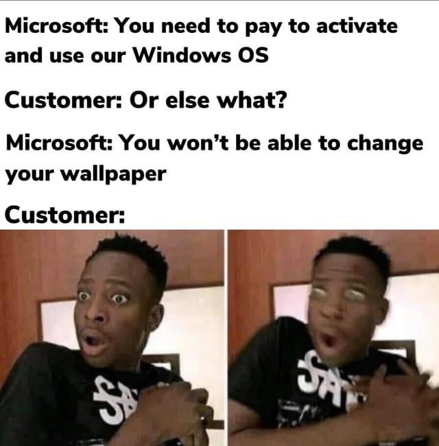 A meme featuring a humorous conversation between Microsoft and a customer about the consequences of not paying to activate Windows OS. The dialogue progresses with Microsoft stating the penalty is being unable to change the wallpaper, followed by a customer's shocked reaction. Below the text are two panels of a real person: the first showing a shocked expression with wide eyes and open mouth, and the second with an even more exaggerated shocked reaction, possibly clutching their chest. The meme mocks the perceived triviality of the consequence (wallpaper restriction) compared to the severity implied by Microsoft's initial activation demand, creating a sarcastic and funny tone.