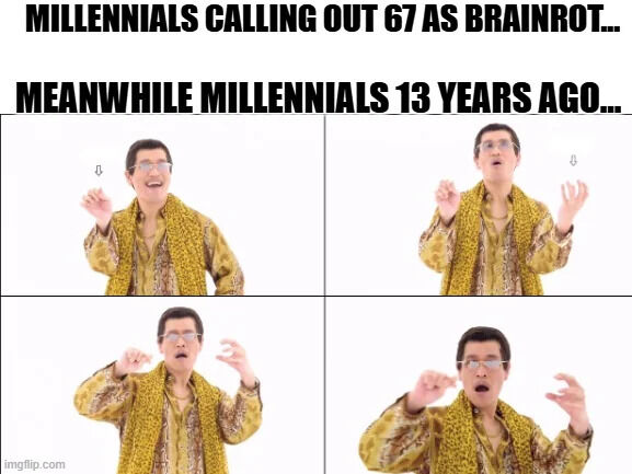 This is a 4-panel comparison meme calling out generational hypocrisy. The top text first states 'MILLENNIALS CALLING OUT 67 AS BRAINROT...', referencing the popular Gen Z viral audio trend '67' that millennial and older generations often dismiss as meaningless, low-effort 'brain rot'. The second top line reads 'MEANWHILE MILLENNIALS 13 YEARS AGO...', followed by four panels of Japanese comedian Pikotaro, creator of the 2016 viral hit 'PPAP (Pen-Pineapple-Apple-Pen)', performing the silly, iconic hand gestures from his viral music video. The joke points out that millennials embraced similarly frivolous, silly viral content 13 years prior, making their criticism of Gen Z's trends hypocritical.