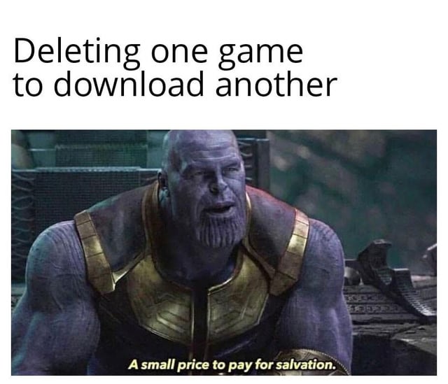 A meme combining a screenshot of Thanos from Marvel's Avengers: Infinity War with humorous text. The top text reads 'Deleting one game to download another,' and Thanos is shown with the subtitle 'A small price to pay for salvation.' The meme satirically equates the common frustration of deleting a game to free up phone storage (framed as a 'small price') with Thanos's dramatic line about sacrificing for a greater good ('salvation'), creating a relatable joke about gaming and storage limitations.