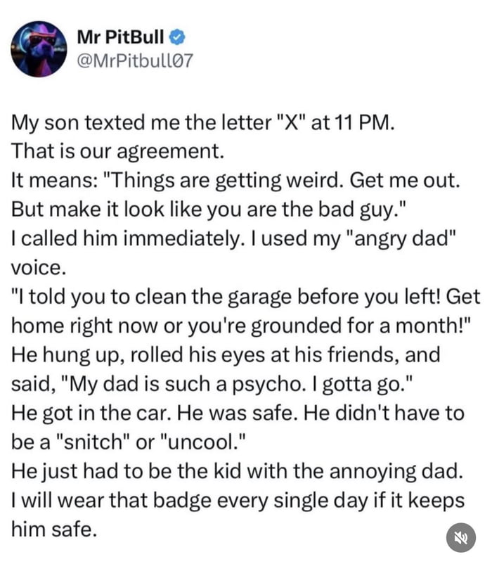 This image is a screenshot of a verified Twitter/X post from user @MrPitbull07 (Mr PitBull) sharing a heartwarming personal anecdote. The story details a prearranged safety signal between the father and his son: when the son texts the letter 'X' late at night, it indicates he is in an uncomfortable or unsafe situation and needs to leave without appearing uncool or like a snitch. When the son sends 'X' at 11 PM, the father immediately calls him, adopting an 'angry dad' persona to yell about an uncompleted chore (cleaning the garage) and threaten grounding, framing himself as the bad guy. The son plays along, complaining to his friends about his 'psycho dad' before leaving safely. The father concludes that he proudly accepts the label of 'annoying dad' if it ensures his son's safety, highlighting a selfless, clever act of parental care and protection.