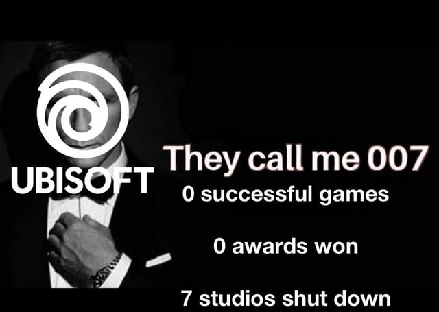 A meme featuring a black-and-white image of a man in a tuxedo (resembling James Bond) with the Ubisoft logo overlaid on the left side. The right side contains satirical text that parodies the '007' designation, reinterpreting it to criticize Ubisoft: 'They call me 007 0 successful games 0 awards won 7 studios shut down'. The humor lies in subverting the iconic '007' (James Bond's code number) to highlight perceived failures, with '0' representing zero successful games and awards, and '7' representing seven studios shut down.
