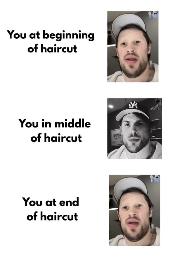A three-panel meme depicting the emotional journey of getting a haircut. Each panel features a photo of a man wearing a cap, paired with text on the left. The first panel (top) has color image with text 'You at beginning of haircut' showing a neutral expression. The second panel (middle) is a black and white image with text 'You in middle of haircut' showing a concerned/confused expression. The third panel (bottom) returns to color with text 'You at end of haircut' showing a neutral expression, mirroring the beginning.