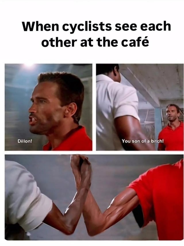 A multi-panel meme humorously depicting cyclists' camaraderie by parodying an intense scene from the movie 'Predator'. The top text reads 'When cyclists see each other at the café'. The first panel shows a man in a red shirt (Arnold Schwarzenegger as Dutch) yelling 'Dillon!', the second panel shows him confronting another man in a white shirt with 'You son of a bitch!', and the third panel shows the two men arm-wrestling with muscular arms, implying cyclists' friendly rivalry.