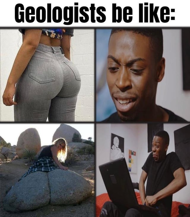 This is a 4-panel comedic meme playing on a visual pun related to geology. The top of the meme has text reading "Geologists be like:". The top left panel shows a rear view of a curvy woman wearing tight grey jeans, focusing on her buttocks. The top right panel shows a young Black man with a confused, intrigued expression looking down at something off-screen. The bottom left panel reveals a natural rock formation of two large, rounded boulders positioned next to each other that look nearly identical to the buttocks shown in the first panel, with a woman leaning on the rocks in an outdoor rocky landscape. The bottom right panel shows the same man from the top right, looking at a laptop with a shocked, excited, aroused expression. The joke plays on the phrase "sedimentary smash": it frames that geologists, who are passionate about rocks, would find the butt-shaped sedimentary rock formation just as attractive as other people find the human butt shown in the first panel, with "smash" referencing both rock formation processes and the slang term for pursuing a sexual encounter.