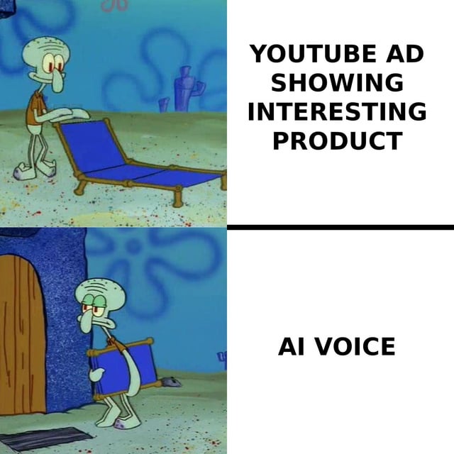 This is a two-panel reaction meme using characters from the animated show SpongeBob SquarePants. The top panel shows Squidward Tentacles looking interested and excited as he prepares to sit on a lounge chair, paired with text stating "YOUTUBE AD SHOWING INTERESTING PRODUCT". The bottom panel shows Squidward looking annoyed, disappointed and uninterested as he picks up the lounge chair to walk away, paired with text stating "AI VOICE". The joke conveys common public frustration that otherwise interesting products advertised on YouTube are instantly made unappealing by the widespread use of low-quality, unengaging AI-generated voiceovers in modern ads, which aligns with the original posted title's claim that AI represents creative bankruptcy.