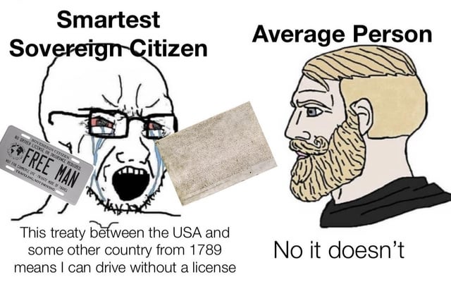 This is a two-panel wojak comparison meme satirizing the sovereign citizen movement in the United States. On the left, an angry, crying soyjak is labeled 'Smartest Sovereign Citizen', holding a homemade license plate marked 'FREE MAN', and claims an obscure 1789 treaty between the US and another country allows him to drive without a valid government-issued license. On the right, a calm, stoic blonde bearded chad labeled 'Average Person' dismisses this false claim with the simple response 'No it doesn't'. The meme mocks the common baseless legal arguments sovereign citizens use to avoid following standard traffic laws, including their use of homemade fake license plates instead of official government issued plates.