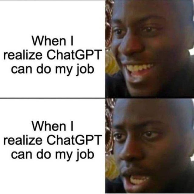 This is a two-panel reaction meme. Both panels have the same text on the left side that reads 'When I realize ChatGPT can do my job'. The first panel pairs this text with an image of a Black man grinning broadly, appearing amused. The second panel uses the exact same text paired with the same man, whose smile has dropped, looking shocked and panicked as he processes the negative implication that ChatGPT can perform his work duties, which puts him at risk of losing his job.