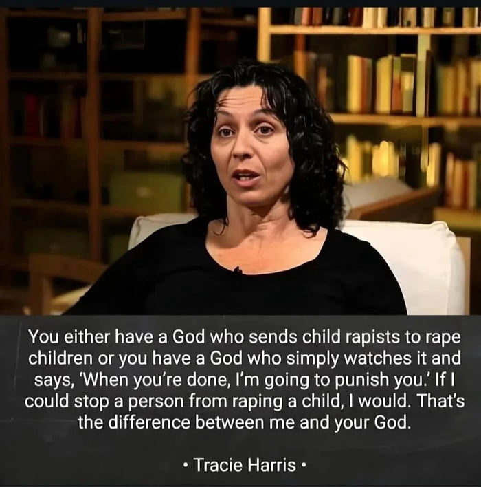 This image is a quote meme featuring atheist speaker Tracie Harris, captured during an interview sitting in front of bookshelves. It displays a blunt, direct quote from Harris addressing the philosophical problem of evil: she argues that any conception of an all-powerful god either allows or enables evil acts like child rape, noting that any moral person would immediately stop such an act if they had the power to do so, creating a clear contrast between human morality and the supposed goodness of an omnipotent god that does not intervene.
