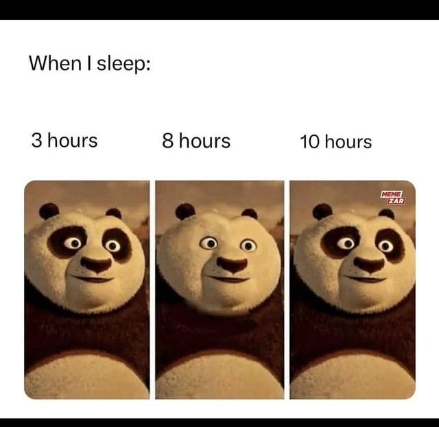 This is a 3-panel relatable meme featuring Po, the protagonist of the Kung Fu Panda animated film franchise. The top of the meme is captioned 'When I sleep:', with the three panels below labeled 3 hours, 8 hours, and 10 hours of sleep respectively. All three panels show Po with the exact same wide-eyed, blank, dazed neutral smile. The humor comes from the relatable joke that many people feel identical levels of dazed or tired no matter how many hours of sleep they get, with no difference in energy levels regardless of sleep duration, hence the original title stating there is no in between.