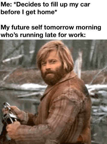 This relatable meme consists of text at the top paired with a reaction image below. The first line of text reads "Me: *Decides to fill up my car before I get home*". The second line reads "My future self tomorrow morning who's running late for work:". The image below shows a grizzled, bearded blonde man looking over his shoulder with a quiet, satisfied, grateful expression while holding a bottle, representing the future self who is thankful for the present self's responsible choice, as they do not have to make an extra stop for gas when they are already running late for work.