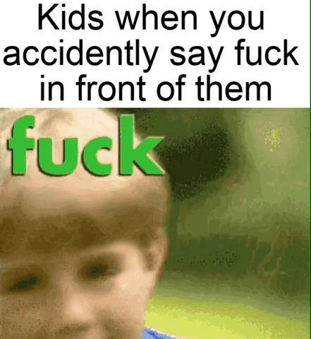 This single-panel reaction meme features text at the top reading 'Kids when you accidently say fuck in front of them', above a blurry low-resolution photo of a young blonde child. The word 'fuck' is overlaid in large bright green text across the child's forehead, representing that the forbidden swear word is the only thing the child is now focused on after hearing it. The joke is relatable to anyone who has accidentally used profanity around young children, who notoriously fixate on and repeat inappropriate language they hear.