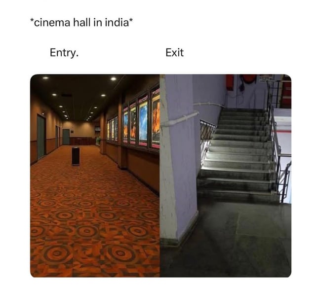 This meme is a side-by-side split comparison of the entry and exit areas of a typical older cinema hall in India. The left half shows a polished, well-finished entry hallway: it features decorative patterned carpet, recessed ceiling lights, framed movie posters along the wall, and clean finished walls, looking inviting and well-maintained. The right half shows the exit, which is just a rough, unfinished concrete staircase with basic metal railings, no decorative finishing work, creating a stark, comedic contrast. The joke highlights the common real observation that many Indian cinemas put all their design and construction effort into the entryway that customers see first, while neglecting the exit pathway.