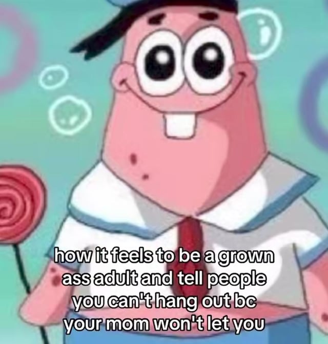 An image of Patrick Star from SpongeBob SquarePants, depicted with a wide, happy smile, large round eyes, and wearing a white sailor outfit with blue trim and a red tie. He is holding a large red spiral lollipop in his right hand, set against a background of floating bubbles in various sizes. Overlaid text on the image reads: 'how it feels to be a grown ass adult and tell people you can't hang out bc your mom won't let you', humorously capturing the relatable and ironic scenario of adults still experiencing parental restrictions.