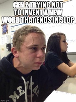 This is an image macro reaction meme that uses the well-known viral photo of a young male student straining intensely, with visible veins on his forehead as he fights to hold himself back from acting on an urge. Bold white text with a black outline is overlaid across the top of the image, stating 'GEN Z TRYING NOT TO INVENT A NEW WORD THAT ENDS IN SLOP'. A bored female student sits in the background of the clear classroom setting. The joke references the widespread 2024 trend of Gen Z internet slang using the suffix '-slop' to describe various types of low-effort, easily consumed content, implying that Gen Z internet users have to actively resist the compulsion to coin more terms following this naming pattern.