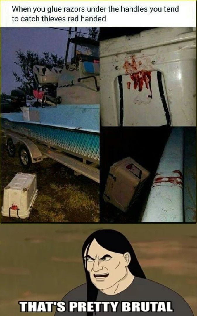 A meme collage featuring four images and text. The top text reads: 'When you glue razors under the handles you tend to catch thieves red handed'. The left image shows a boat on a trailer with a white cooler on the ground (possibly with a small red stain). The top-right image is a close-up of a metal handle with visible bloodstains. The bottom-right image shows a cooler lying next to a pole with bloodstains. At the bottom is an animated character with long black hair, an intense/angry expression, and the text 'THAT'S PRETTY BRUTAL' below them. The meme humorously (and darkly) suggests using razors under handles to deter thieves, with visual evidence of bloodstains implying the method's effectiveness.