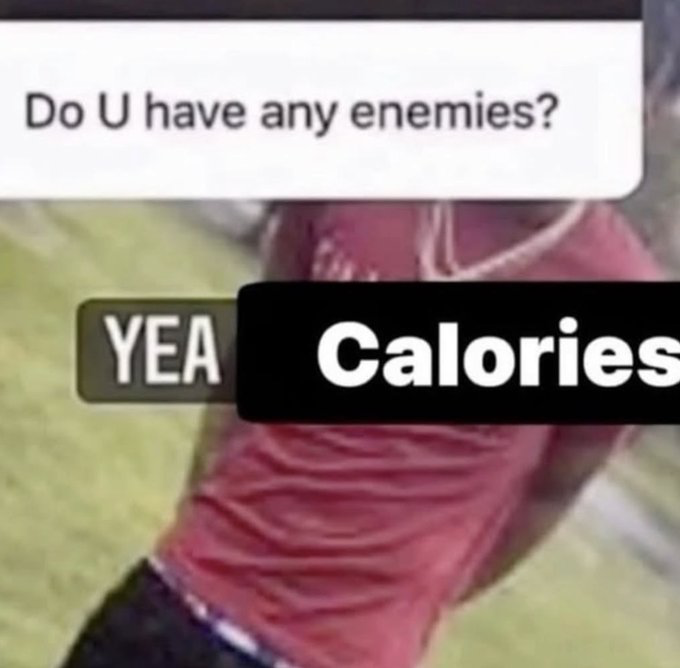 This meme uses a question and answer format paired with a visual of a person wearing red boxing gloves, implying readiness to fight. The top text message asks 'Do U have any enemies?', followed by a two-part reply: first 'YEA', then the reveal that the enemy in question is 'Calories'. The joke is relatable to people who diet, track their food intake, or struggle with weight management, framing excess calories as a disliked opponent to fight against.
