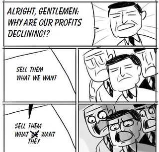 A 4-panel black-and-white comic meme depicting businessmen discussing declining profits. Panel 1: A stern businessman yells, 'ALRIGHT, GENTLEMEN: WHY ARE OUR PROFITS DECLINING?!' Panel 2: Another businessman suggests, 'SELL THEM WHAT WE WANT.' Panel 3: (Assumed) Group looks concerned. Panel 4: A businessman emphatically corrects, 'SELL THEM WHAT THEY WANT,' highlighting the irony of businesses ignoring customer needs. The meme revives a classic format to satirize corporate disconnect from consumer demand.