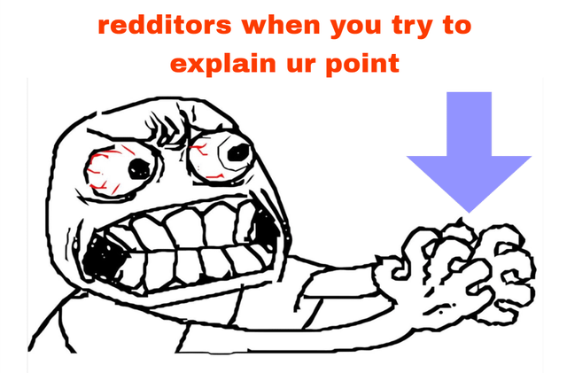 This is a single-panel rage comic meme that jokes about the common perceived tendency of some Reddit users to become extremely angry and aggressive when another user tries to explain their point of view during an online discussion or argument. It features an exaggeratedly enraged classic rage comic character, with bulging bloodshot eyes, gritted teeth, and tightly clenched reaching fists to emphasize the over-the-top anger the meme is mocking.