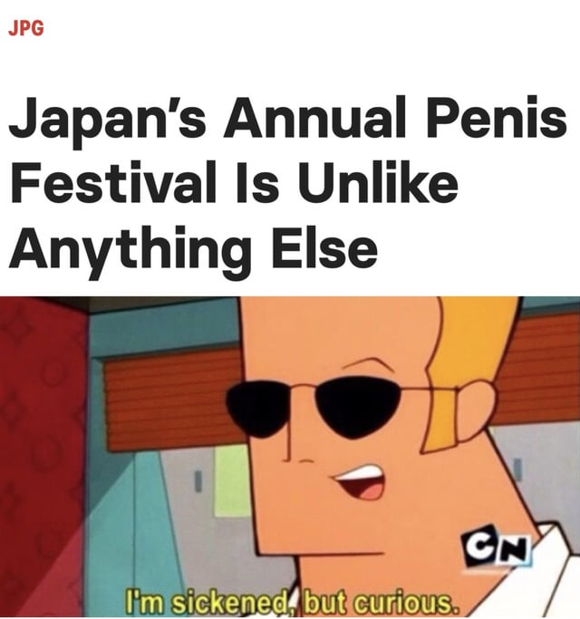 A meme combining a headline about Japan's Annual Penis Festival with a screenshot of the animated character Johnny Bravo from the Cartoon Network show 'Johnny Bravo.' The headline reads 'Japan’s Annual Penis Festival Is Unlike Anything Else,' and the character, depicted with sunglasses and a smile, has a subtitle stating 'I'm sickened, but curious.' The humor stems from the contrast between the unusual cultural event and the character's relatable mixed reaction of disgust and intrigue. The 'CN' (Cartoon Network) logo is visible in the bottom right corner, indicating the source of the character.
