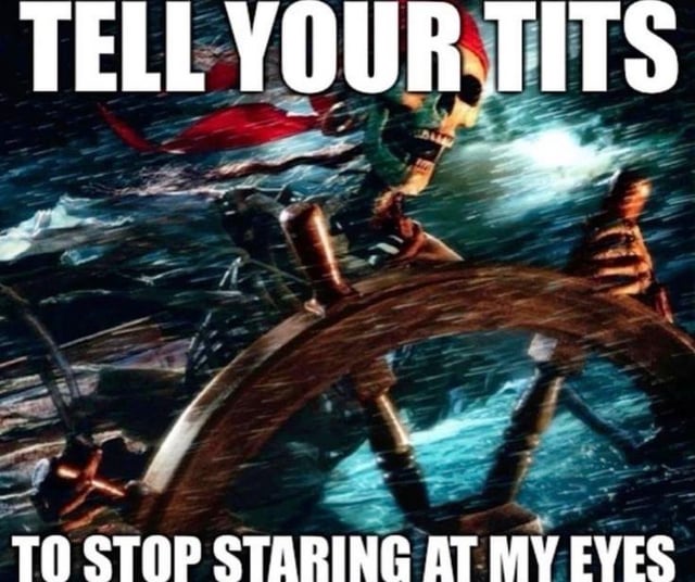 A meme image featuring a pirate skeleton from the Pirates of the Caribbean franchise, depicted steering a ship's wheel amid a stormy sea. The skeleton has a menacing expression with a red bandana, and the image is overlaid with bold white text at the top and bottom reading 'TELL YOUR TITS TO STOP STARING AT MY EYES'. The joke plays on a double entendre, using the skeleton's eye sockets to create a humorous scenario where 'tits' (slang for breasts) are personified as staring at the skeleton's eyes.