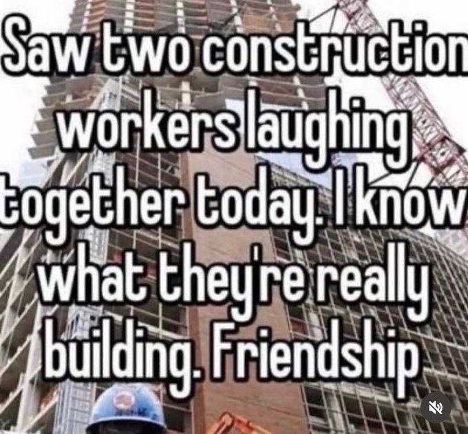 The meme displays a photograph of a high-rise building under construction, with a construction crane visible next to the building frame. The top of a construction worker wearing a blue hard hat is shown at the bottom left corner of the frame. Overlaid large white text with black outline uses a pun on the double meaning of the word 'building': it states that the creator saw two construction workers laughing together at the site, then jokes that the two are not only constructing physical structures, but also building (developing) their friendship. It is a lighthearted, wholesome wordplay joke.
