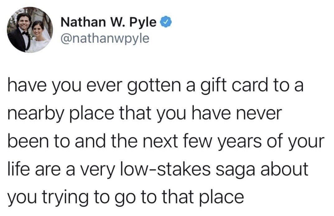 This is a screenshot of a verified X (formerly Twitter) post from popular cartoonist Nathan W. Pyle. The post shares a humorous, highly relatable observation about a common everyday experience: receiving a gift card for a local business you have never visited, then spending the next several years on a low-pressure, low-priority, intermittent quest to actually visit the location and use the gift card.