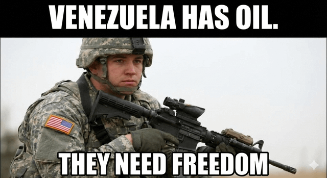 A political meme featuring a US Army soldier in full digital camouflage uniform, equipped with a rifle and an American flag patch on the sleeve. The soldier stands in an outdoor setting with a neutral, serious expression, holding the rifle in a combat-ready posture. Bold, uppercase white text is overlaid at the top of the image: 'VENEZUELA HAS OIL.' and at the bottom: 'THEY NEED FREEDOM.' The meme satirizes the perceived pattern of military intervention in resource-rich countries under the pretext of promoting freedom.