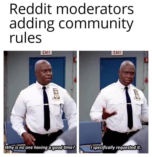 A two-panel meme featuring a police officer. The top text reads 'Reddit moderators adding community rules'. The left panel shows the officer with a concerned expression and the caption 'Why is no one having a good time?', while the right panel shows him gesturing assertively with 'I specifically requested it.' The meme satirizes Reddit moderators who add rules intending to improve the community but inadvertently reduce user enjoyment.