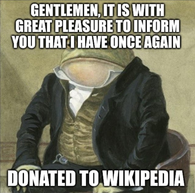 An anthropomorphic frog dressed in formal 19th-century clothing (black tailcoat, cream waistcoat, white cravat) sits upright on a wooden chair against a plain background. The frog has a round, pale face with a neutral expression. Bold uppercase white text spans the top and bottom: 'GENTLEMEN, IT IS WITH GREAT PLEASURE TO INFORM YOU THAT I HAVE ONCE AGAIN DONATED TO WIKIPEDIA'. The humor arises from the contrast between the frog's animal nature and sophisticated attire, framing a mundane donation announcement as a formal proclamation.