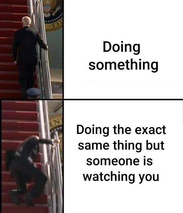 A two-panel meme using two screenshots of a man in a suit (likely Joe Biden) on red stairs. The top panel shows the man walking up the stairs steadily with the text 'Doing something'. The bottom panel shows the same man tripping on the stairs with the text 'Doing the exact same thing but someone is watching you'. The meme humorously illustrates how being observed can lead to mistakes despite performing the same action, playing on the relatable experience of performance anxiety.