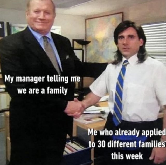This is a relatable workplace meme using a screenshot from the US sitcom *The Office*. It depicts an older, smiling man in a business suit (character Ed Truck, a former manager) shaking hands with a younger man with a mullet (young Michael Scott, the show's lead character, who appears visibly awkward and unenthusiastic). Text overlay on the left side of the image reads 'My manager telling me we are a family', while text on the right side reads 'Me who already applied to 30 different families this week'. The joke satirizes common corporate rhetoric that frames workplaces as 'families' to pressure employees into loyalty, while the employee is already secretly applying to dozens of other jobs to leave their current role.
