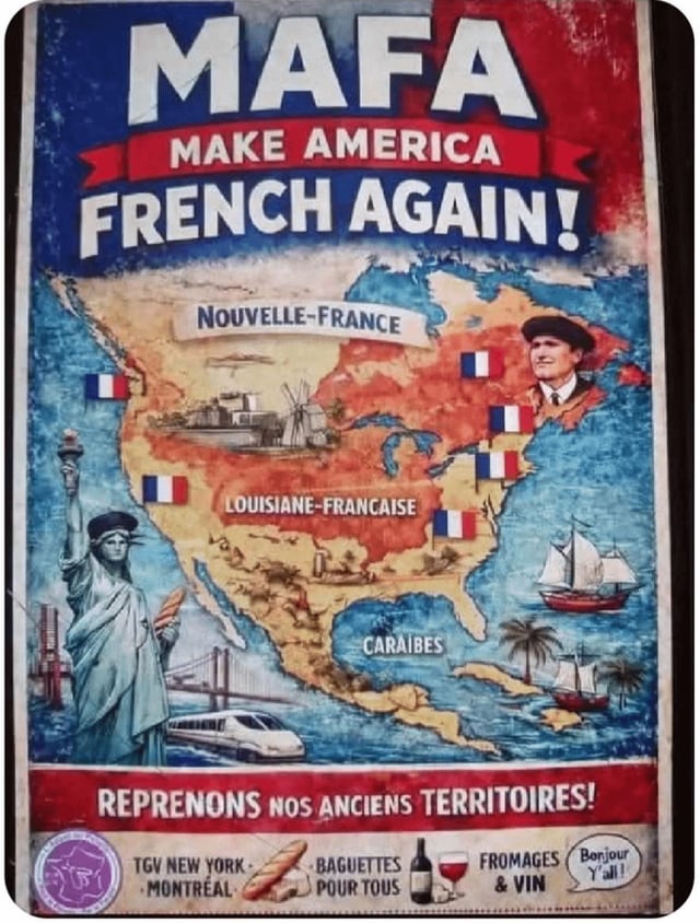 A satirical meme poster styled as a political campaign advertisement. The top text reads 'MAFA MAKE AMERICA FRENCH AGAIN!' in bold letters. Below is a stylized map of North America labeled 'Nouvelle-France' (New France) with regions like 'Louisiane-Française' (French Louisiana) and 'Caraibes' (Caribbean) highlighted. The map is decorated with French flags, a windmill, sailboats, and a TGV train labeled 'TGV NEW YORK'. On the left, the Statue of Liberty is depicted holding a torch and a baguette. The bottom text in French states 'REPRENONS NOS ANCIENS TERRITOIRES!' (Let's take back our old territories!), accompanied by icons of baguettes, cheese, and wine, and the phrase 'Bonjour!'.