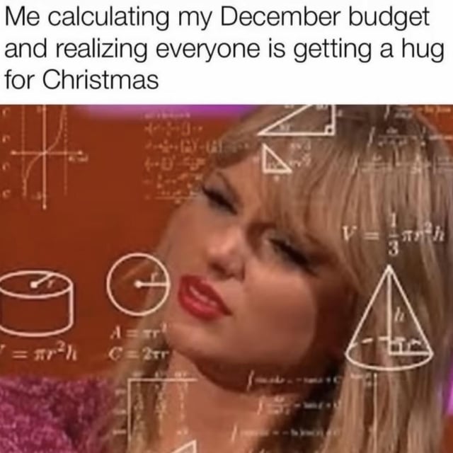 The meme features a real person with overlaid mathematical equations (including geometry formulas like volume of a cone, area of a circle, and trigonometric graphs) and prominent top text: 'Me calculating my December budget and realizing everyone is getting a hug for Christmas'. The humor arises from contrasting the complexity of budgeting (symbolized by dense math equations) with the simplicity of giving/receiving hugs as a low-cost Christmas gift, creating a relatable scenario of financial constraint during the holiday season.