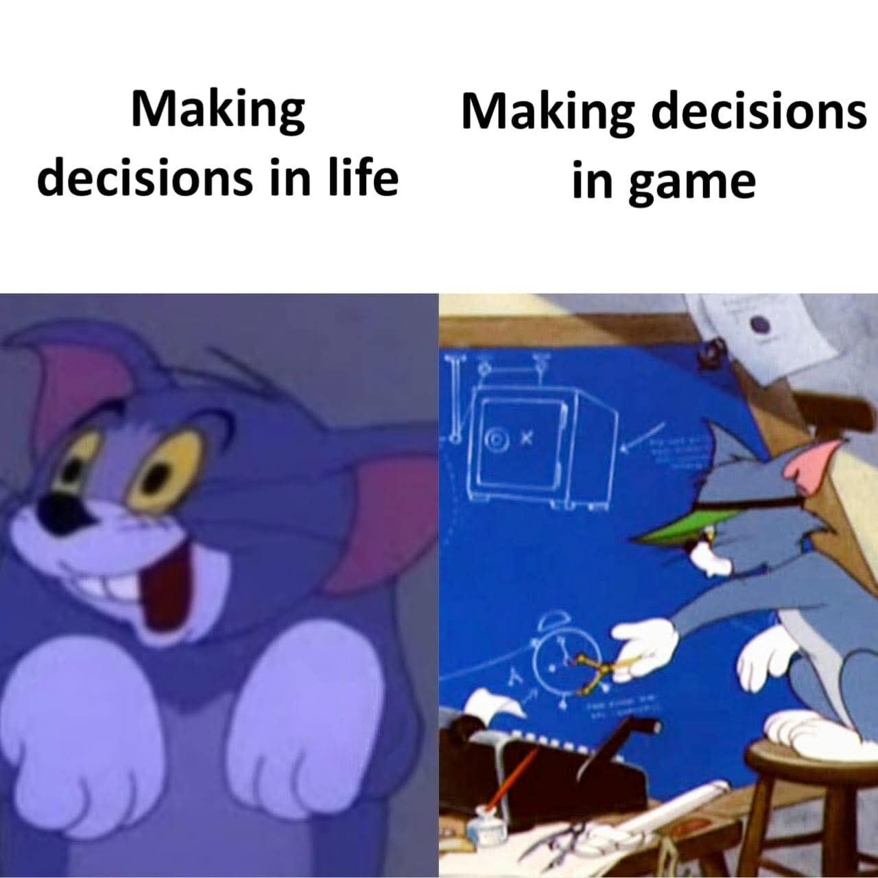 This is a two-panel comparison meme featuring characters from the animated show Tom and Jerry. The left panel is labeled 'Making decisions in life' and shows Tom the cat with a vacant, dazed, mindlessly happy expression, looking unfocused and impulsive, representing how many people make casual, unplanned, careless choices for their real lives. The right panel is labeled 'Making decisions in game' and shows Tom wearing a visor, intensely focused as he points at detailed schematics on a blueprint while planning a project, representing how people often put far more thought, effort, and careful planning into small, low-stakes decisions inside video games than they do for impactful real life decisions. The joke relies on the relatable contrast between the two behaviors.