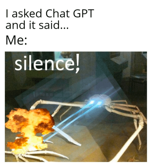 A meme consisting of top text reading 'I asked Chat GPT and it said... Me:' followed by an image of a skeleton-like creature with elongated limbs emitting bright blue laser beams from its eyes. The word 'silence!' is overlaid in large white text across the creature. The humor stems from the contrast between expecting a response from ChatGPT and being met with a forceful, commanding 'silence!', playfully depicting frustration or unexpected lack of response from AI tools.