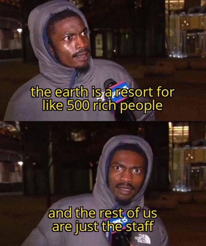 A two-panel meme featuring a person wearing a gray hoodie holding a microphone, likely from an interview. The top panel displays the text 'the earth is a resort for like 500 rich people' in yellow, while the bottom panel continues with 'and the rest of us are just the staff'. The individual's expression shifts from thoughtful (top) to surprised/wide-eyed (bottom), emphasizing the satirical commentary on wealth inequality. The background appears to be an outdoor urban setting at night.