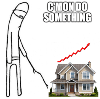 This is a relatable meme illustrating widespread frustration with unaffordable housing prices. On the left side, there is a crudely drawn, tired-looking stick figure holding a cane, glancing dejectedly to the right. The text above the figure reads "C'MON DO SOMETHING". To the lower right is a stock photo of a typical suburban single-family home, with a steeply rising red line graph above the house representing continuously increasing housing prices. The core joke is the creator expressing impatient hope that the overheated housing market will crash to bring prices down to a level they can afford to buy a home, reflecting the sentiment of many people locked out of homeownership by rising living costs.